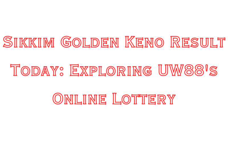 sikkim golden keno result today